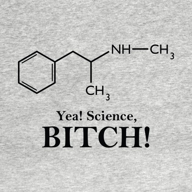 Yea, Science! (Meth Chemical Structure) by GeekThreadz